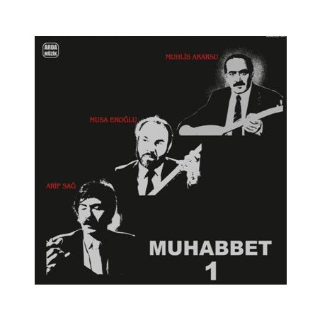 ARİF SAĞ/MUSA EROĞLU/MUHLİS AKARSU – muhabbet-1    (ön kapak)