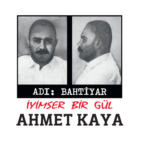 AHMET KAYA – adı bahtiyar / iyimser bir gül   (ön kapak)