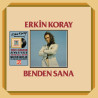 ERKİN KORAY – BENDEN SANA