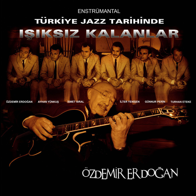 ÖZDEMİR ERDOĞAN – TÜRK JAZZ TARİHİNDE IŞIKSIZ KALANLAR