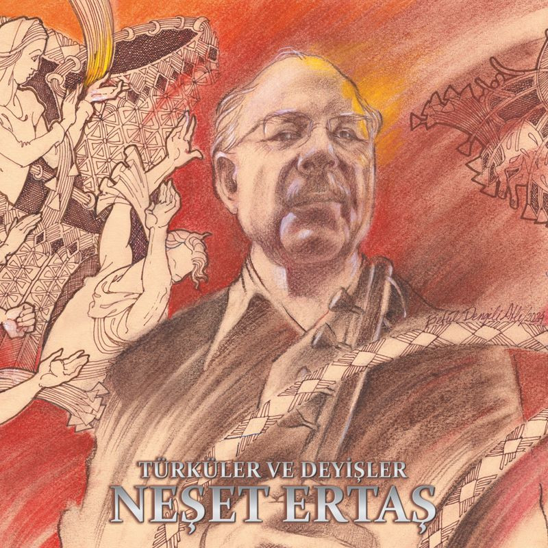 NEŞET ERTAŞ – TÜRKÜLER VE DEYİŞLER