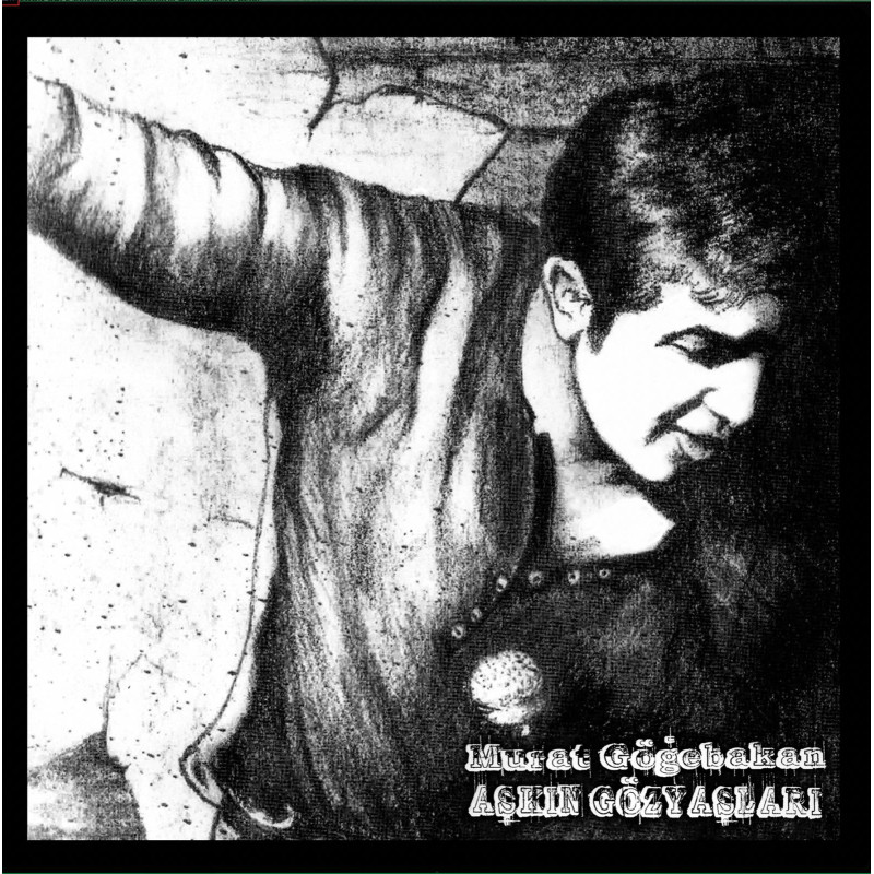 MURAT GÖĞEBAKAN – aşkın gözyaşları (limitli, numaralı)