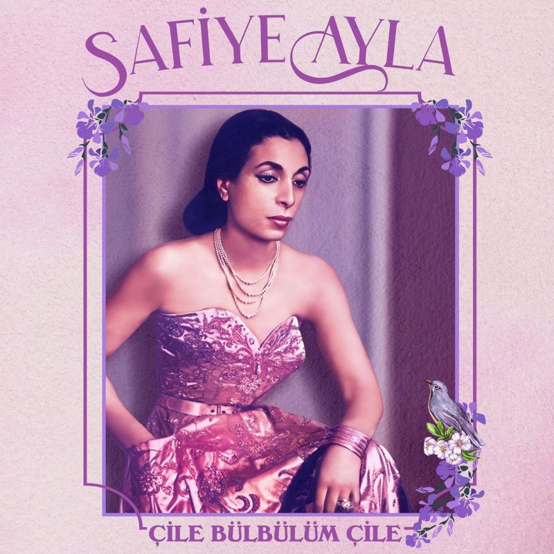 SAFİYA AYLA – ÇİLE BÜLBÜLÜM ÇİLE