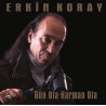ERKİN KORAY - GÜN OLA HARMAN OLA