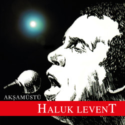 HALUK LEVENT – akşamüstü
