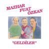 MAZHAR FUAT ÖZKAN - ''GELDİLER''