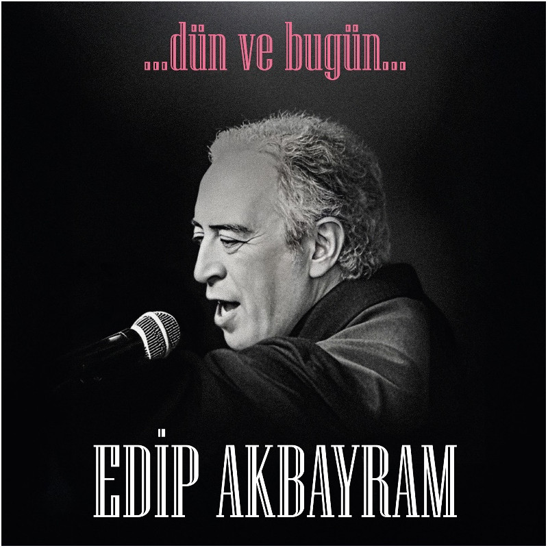 EDİP AKBAYRAM - DÜN VE BUGÜN