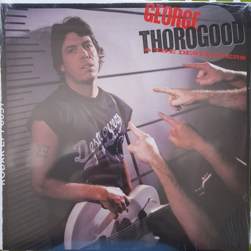 GEORGE THOROGOOD & THE DESTROYERS – Born To Be Bad