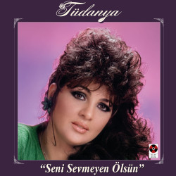 TÜDANYA - Seni Sevmeyen Ölsün